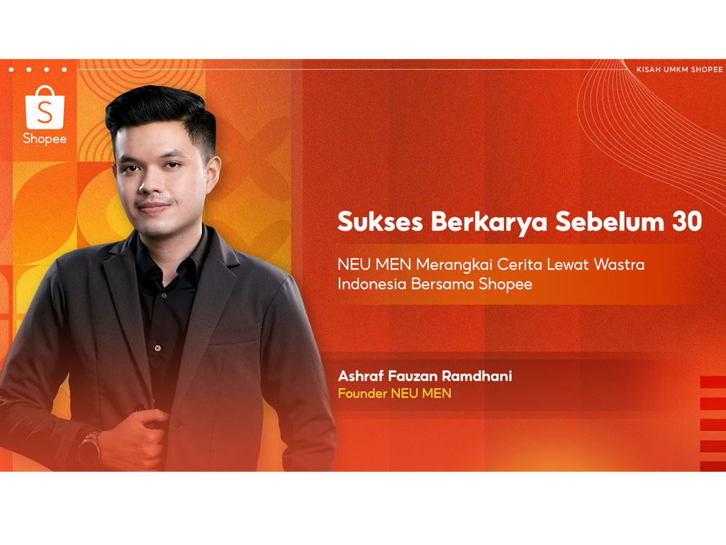 Sukses Berkarya Sebelum 30: NEU MEN Merangkai Cerita Lewat Wastra Indonesia bersama Shopee