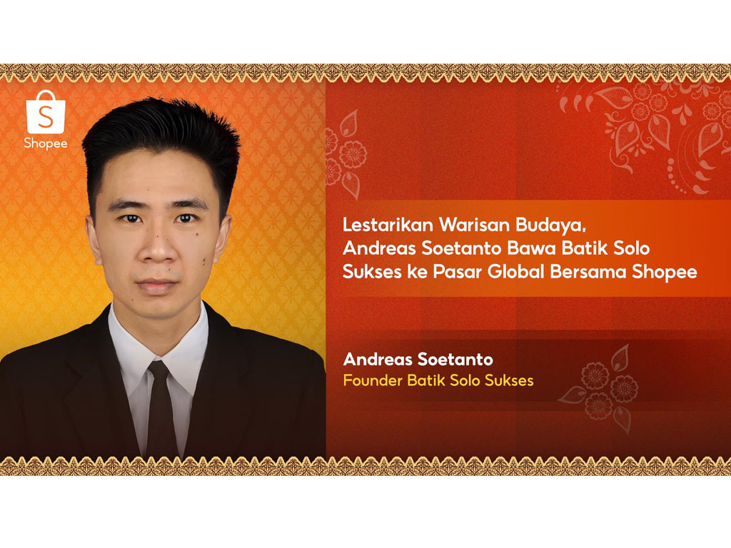 Andreas Soetanto Lestarikan Warisan Budaya Bawa Batik Solo Sukses ke Pasar Global bersama Shopee