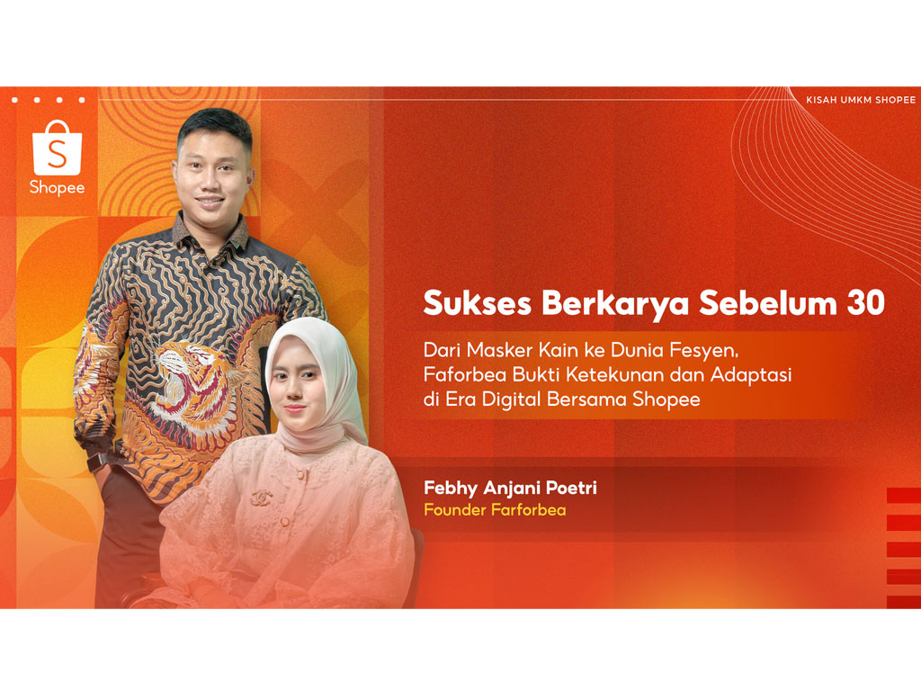 Sukses Berkarya Sebelum 30: Faforbea Dunia Fesyen Jadi Bukti Ketekunan dan Adaptasi di Era Digital Bersama Shopee